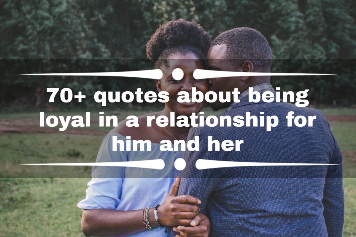 70+ best quotes about being loyal in a relationship for him and her 
