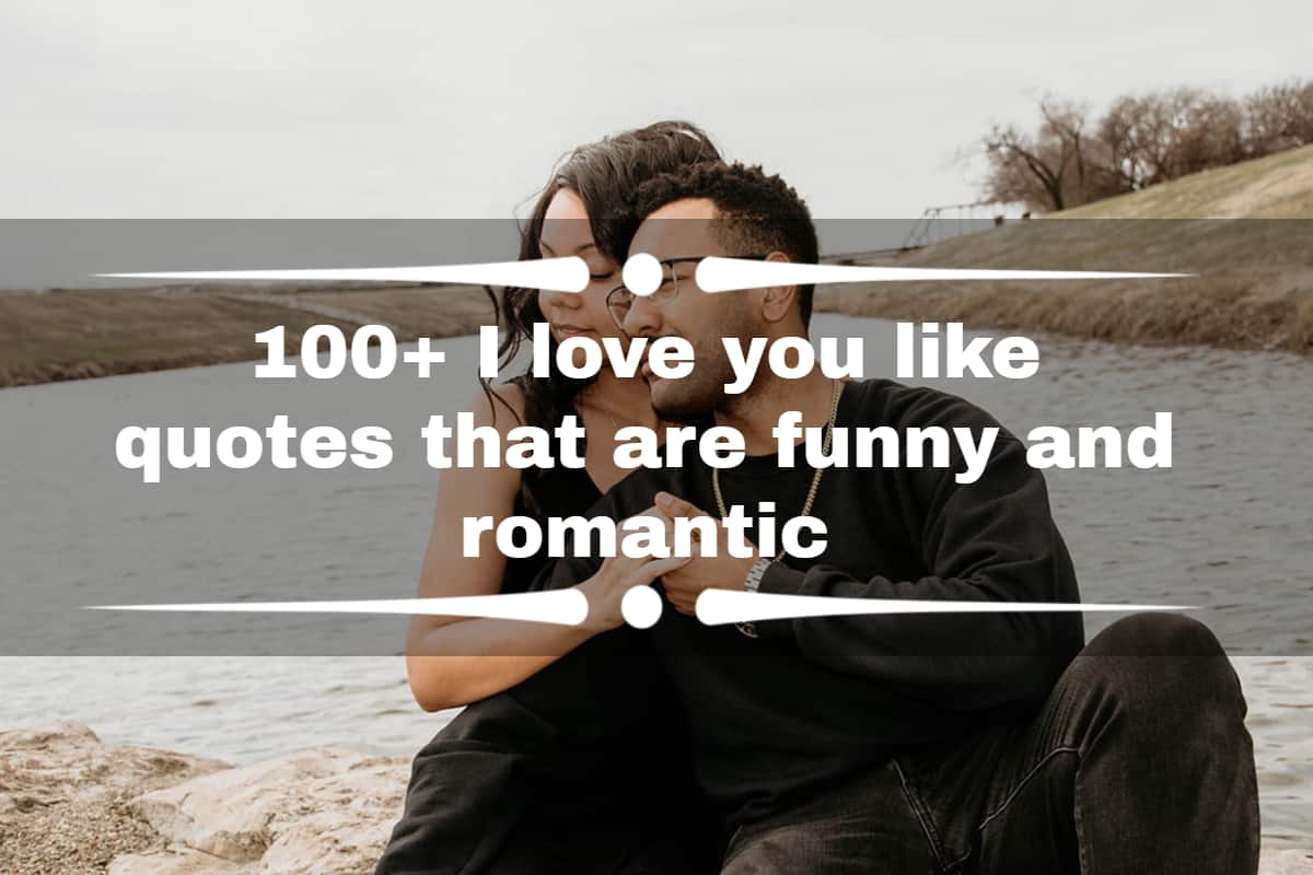 100+ I love you like quotes that are funny and romantic 