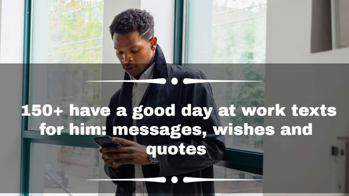 150+ have a good day at work texts for him: messages, wishes and