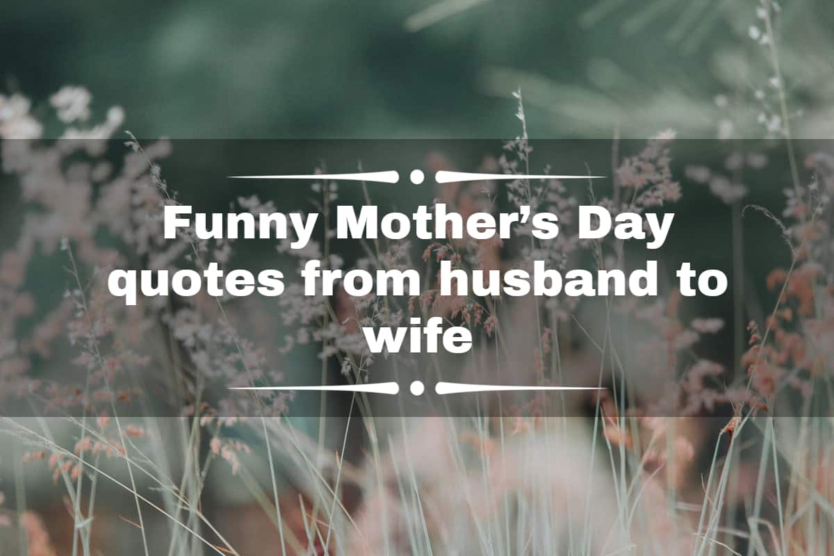Funny Mother's Day quotes from husband to wife to make her laugh -  