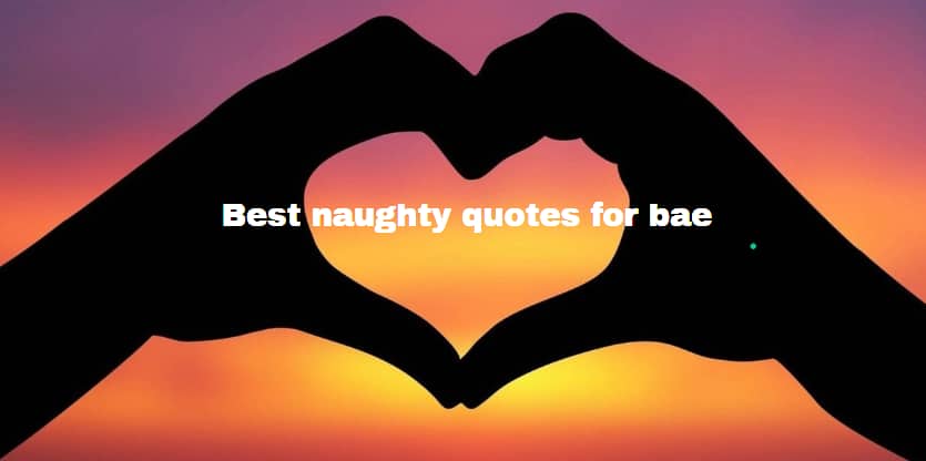 Best Naughty Quotes For Bae - Tuko.Co.Ke