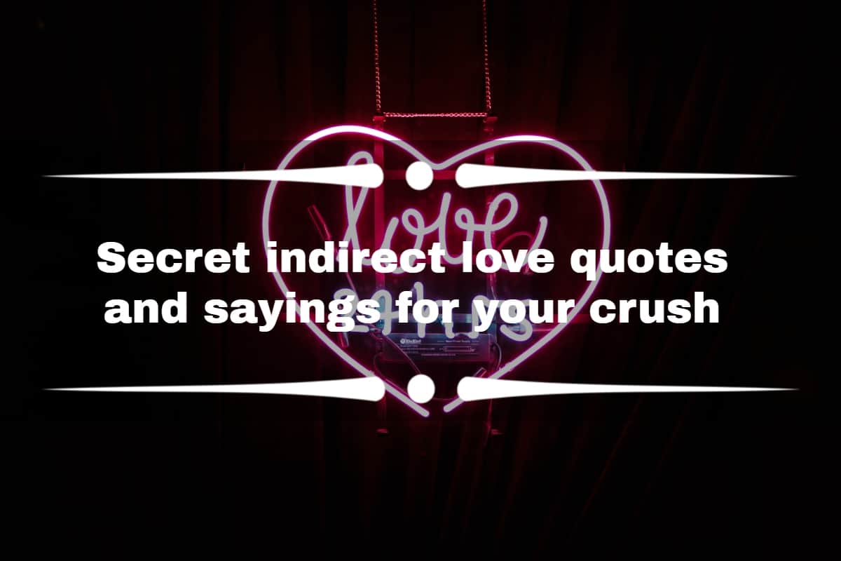 30+ secret indirect love quotes and sayings for your crush - Tuko.co.ke