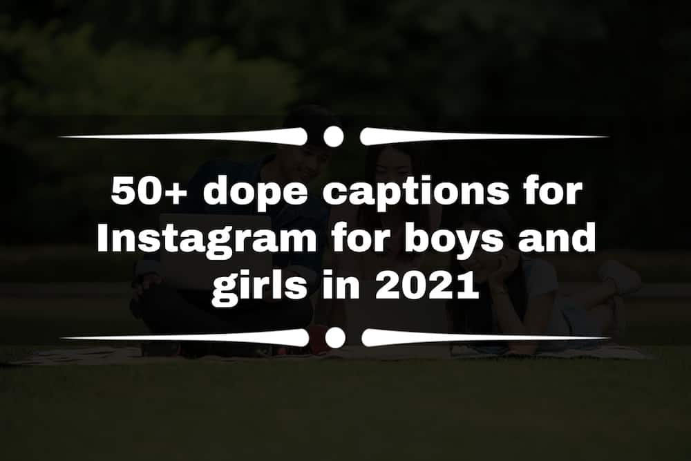 50+ dope captions for Instagram for boys and girls in 2021 - Tuko.co.ke