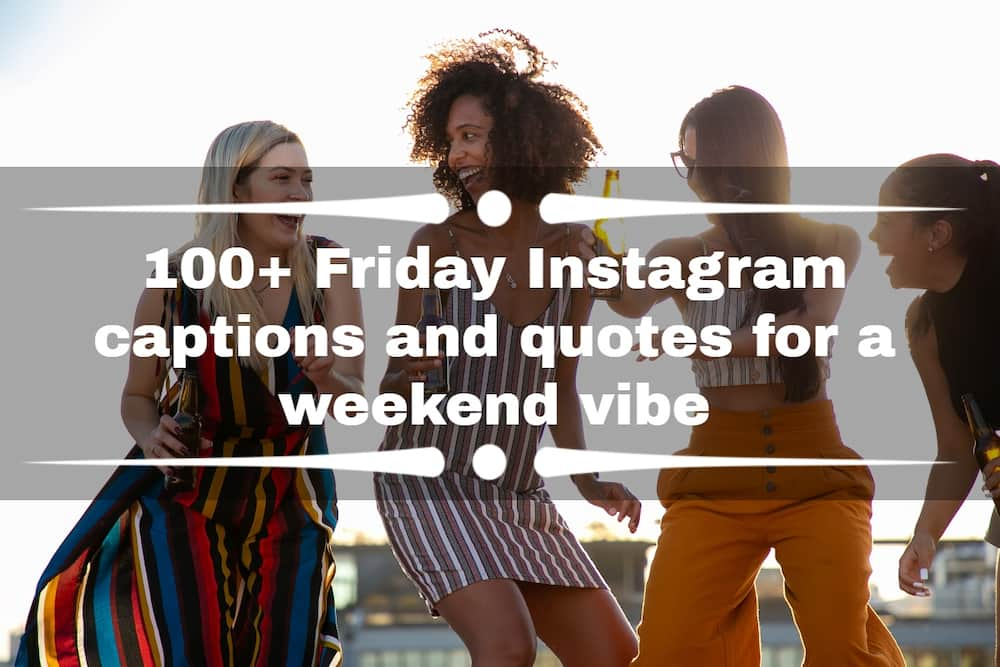 100-friday-instagram-captions-and-quotes-for-a-weekend-vibe-tuko-co-ke