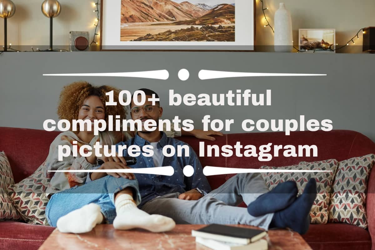 100+ beautiful compliments for couples pictures on Instagram - Tuko.co.ke