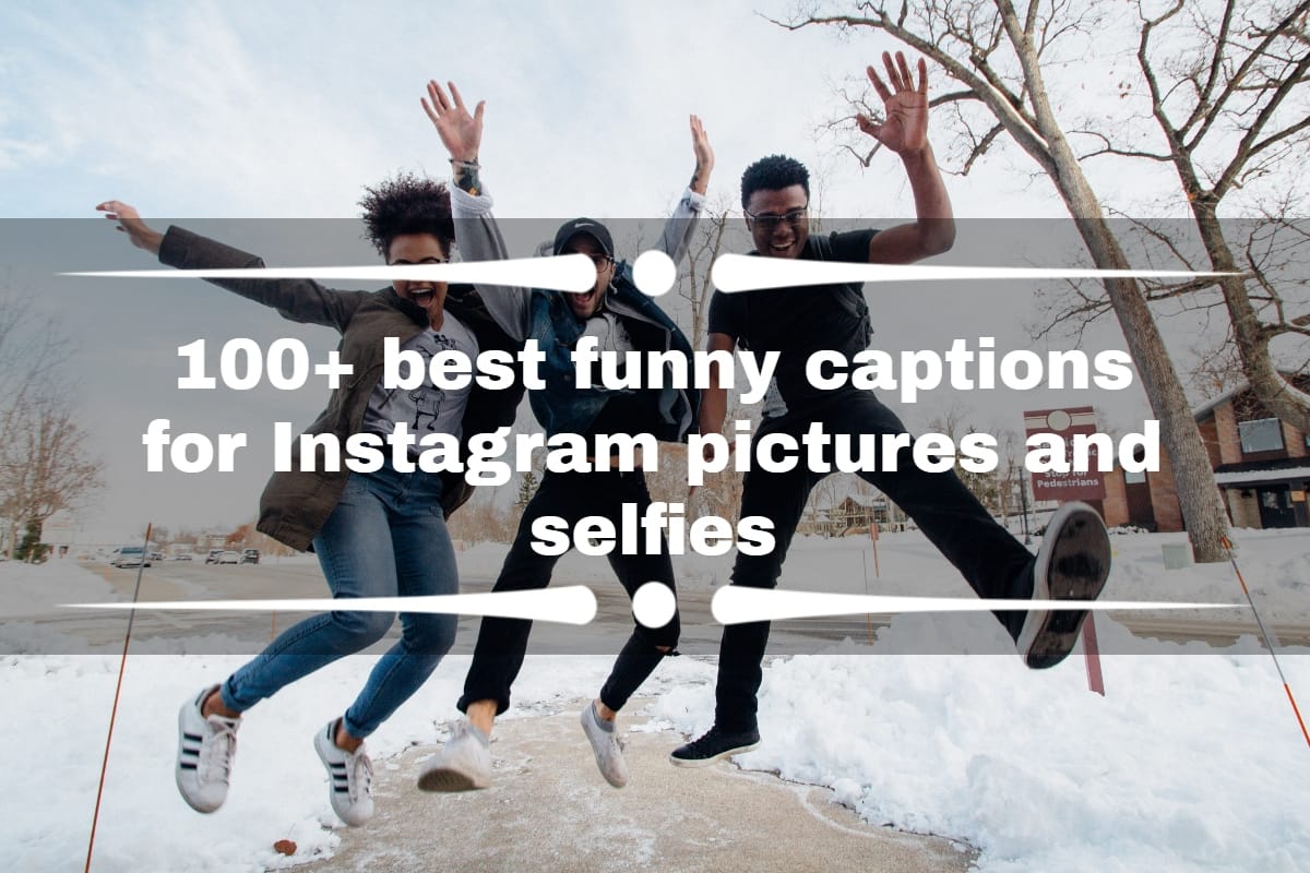 100+ best funny captions for Instagram pictures and selfies 