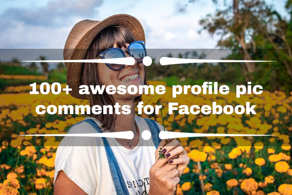 100 Awesome Profile Pic Comments For Facebook That Will Amaze You