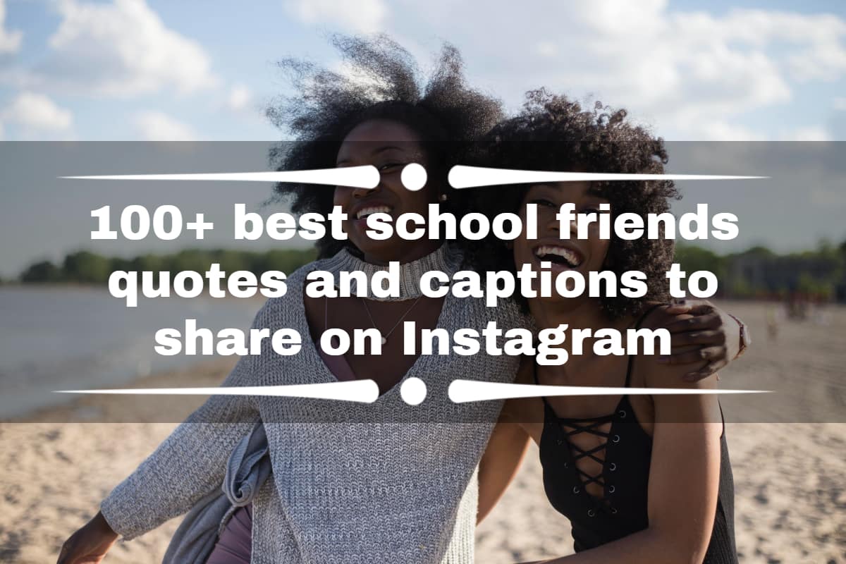 100+ best school friends quotes and captions to share on Instagram ...