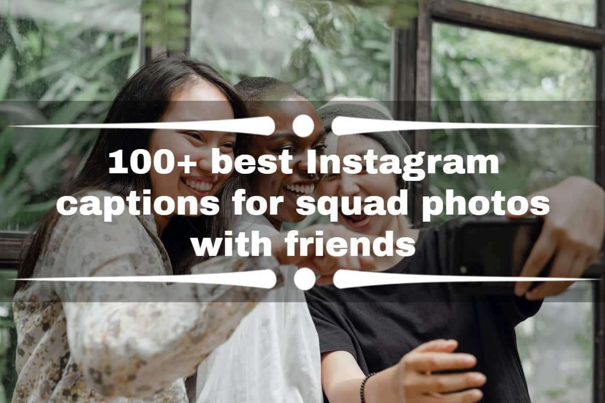 100+ best Instagram captions for squad photos with friends 