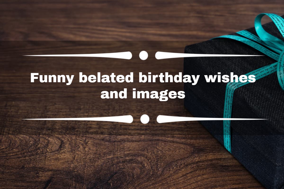 Funny belated birthday wishes and images 