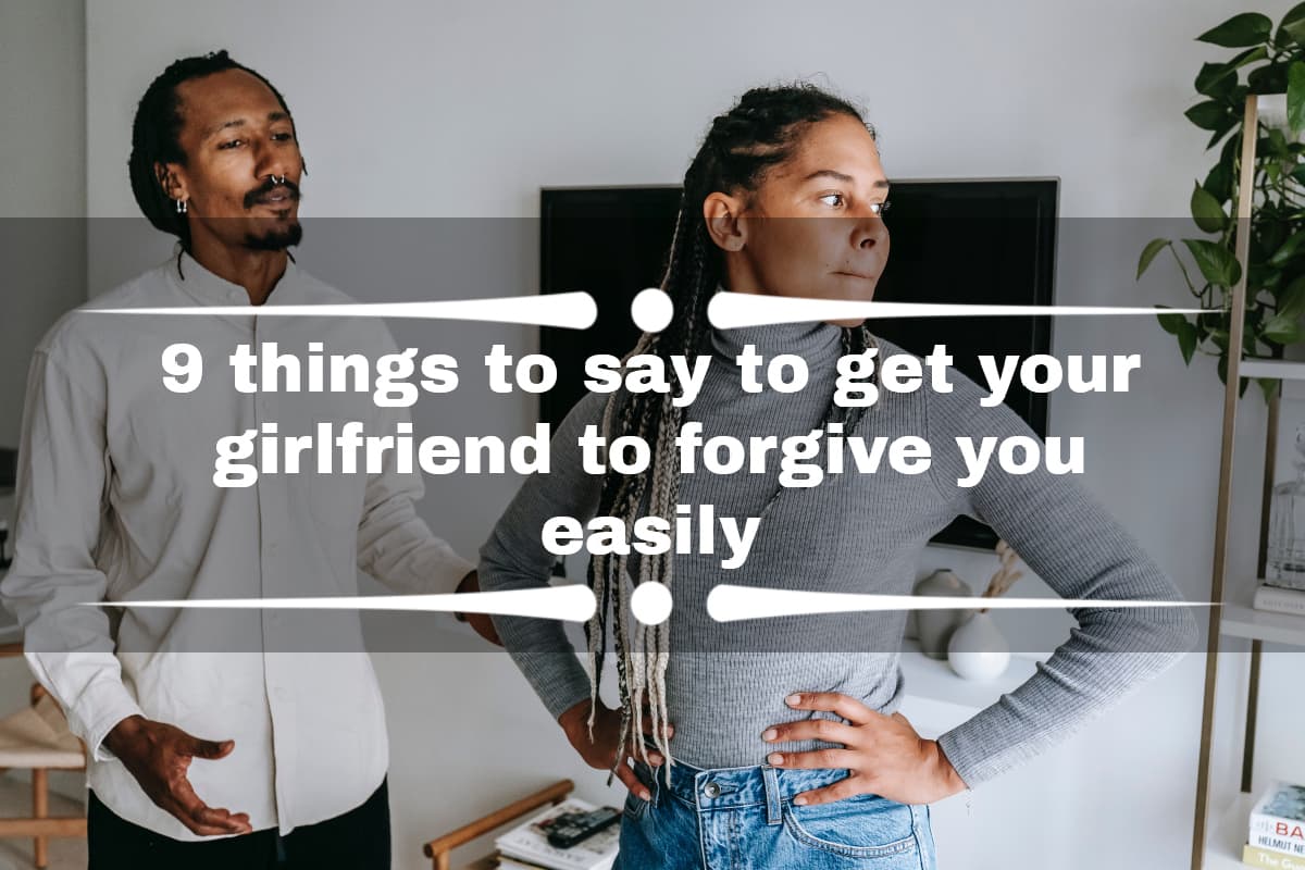 Things to say to get your girlfriend to cheap forgive you