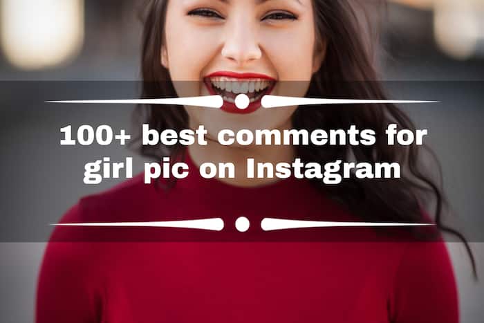 100 Best Comments For Girl Pic On Instagram To Make Her Smile