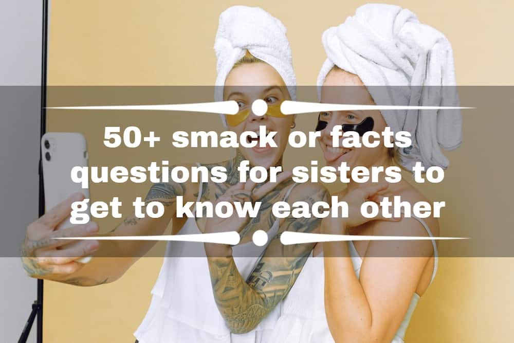 Smack or facts questions for sisters