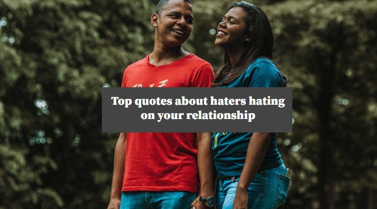 Top Quotes About Haters Hating On Your Relationship Tuko Co Ke