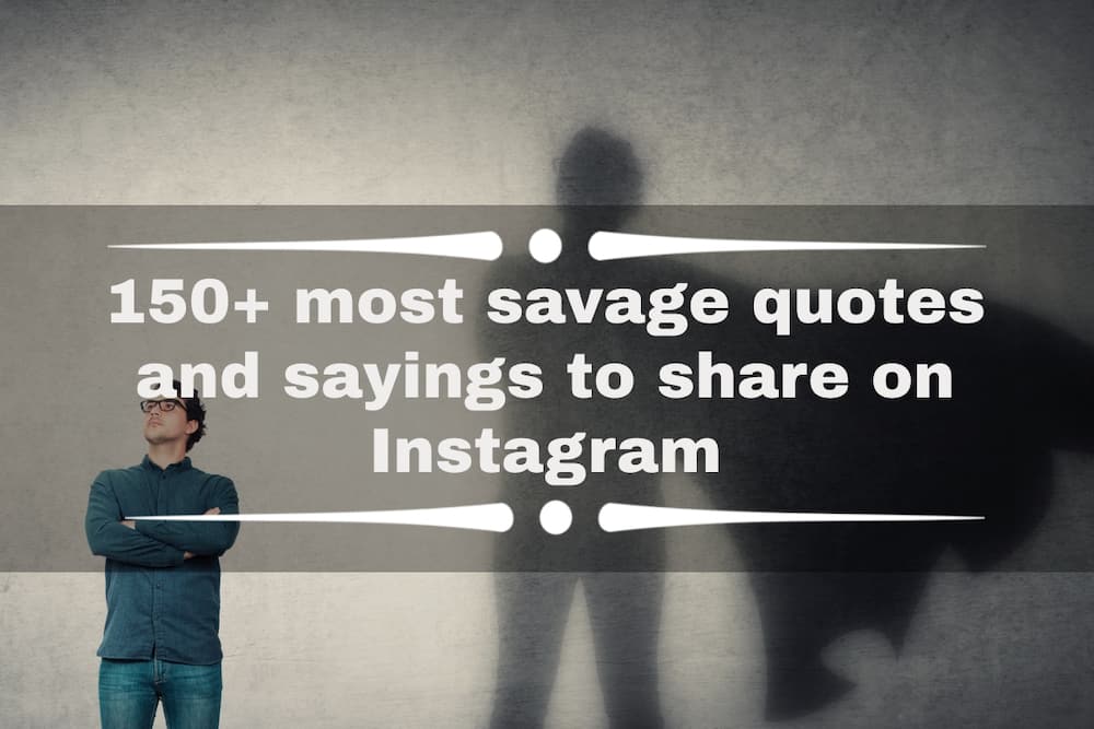 150 Most Savage Quotes And Sayings To Share On Instagram Tuko Co Ke