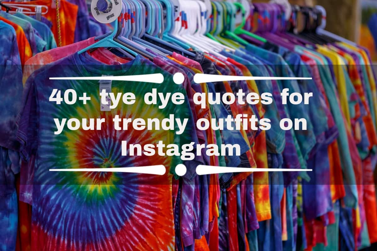 40+ tye dye quotes for your trendy outfits on Instagram 