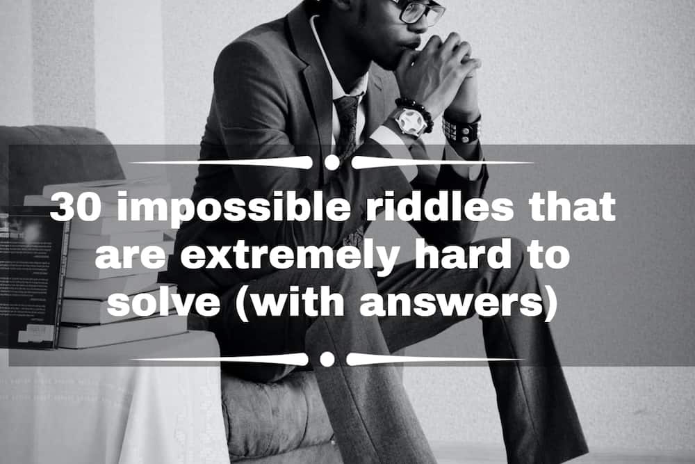 30 Impossible Riddles That Are Extremely Hard To Solve With Answers 30 Impossible Riddles That Are Extremely Hard To Solve With Answers