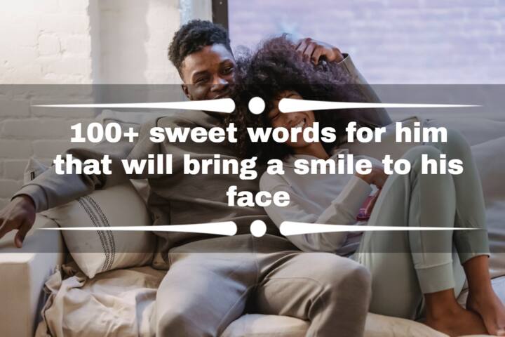 100-sweet-words-for-him-that-will-bring-a-smile-to-his-face-tuko-co-ke