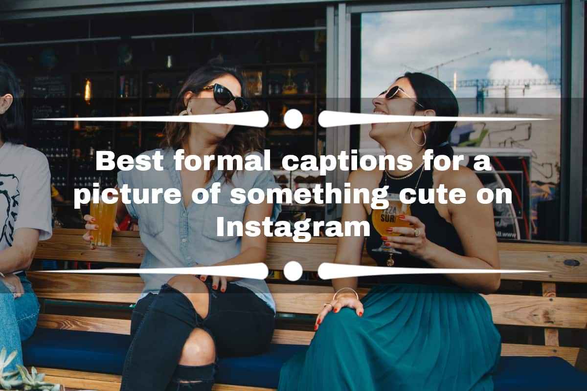Best formal captions for a picture of something cute on Instagram -  