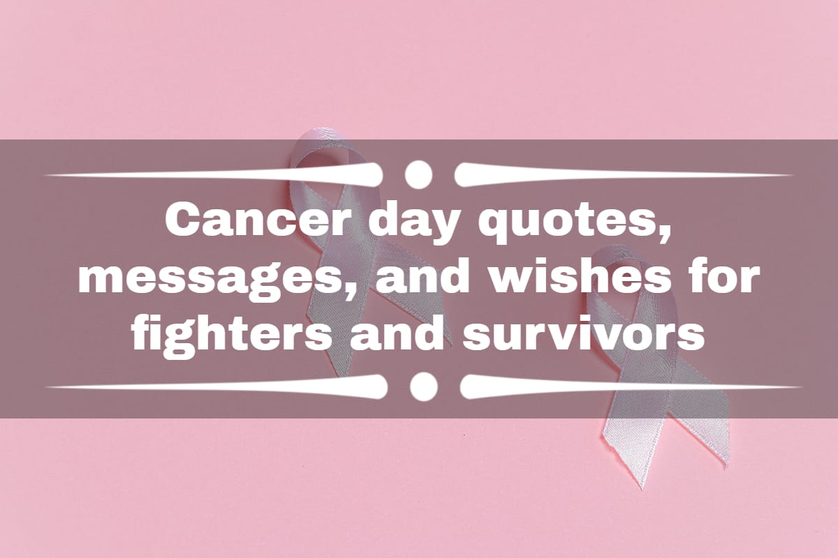 Cancer day quotes, messages, and wishes for fighters and survivors