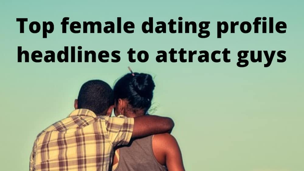 100+ dating profile headlines for females to attract guys online Tuko