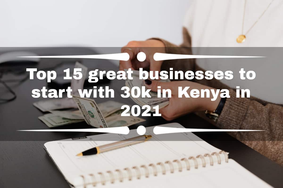 Top 15 great businesses to start with 30k in Kenya in 2021 Tuko.co.ke