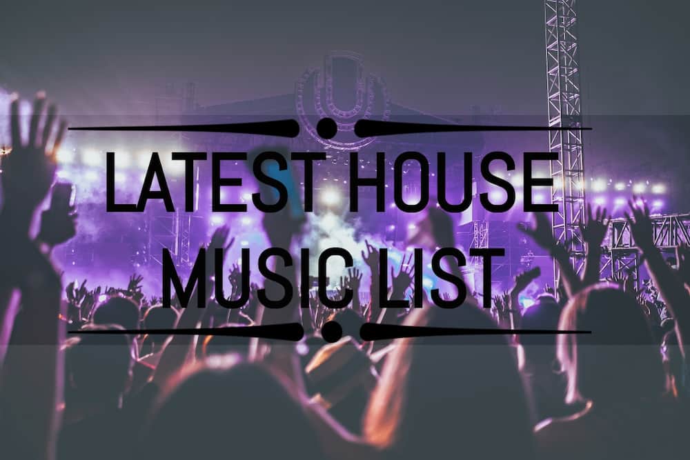 List of the latest house music hits in 2020 Tuko.co.ke