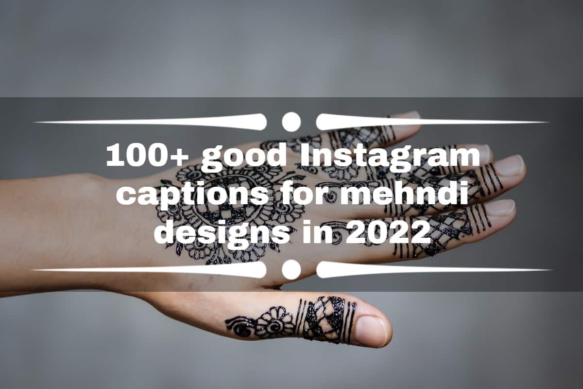 100+ good Instagram captions for mehndi designs in 2023 