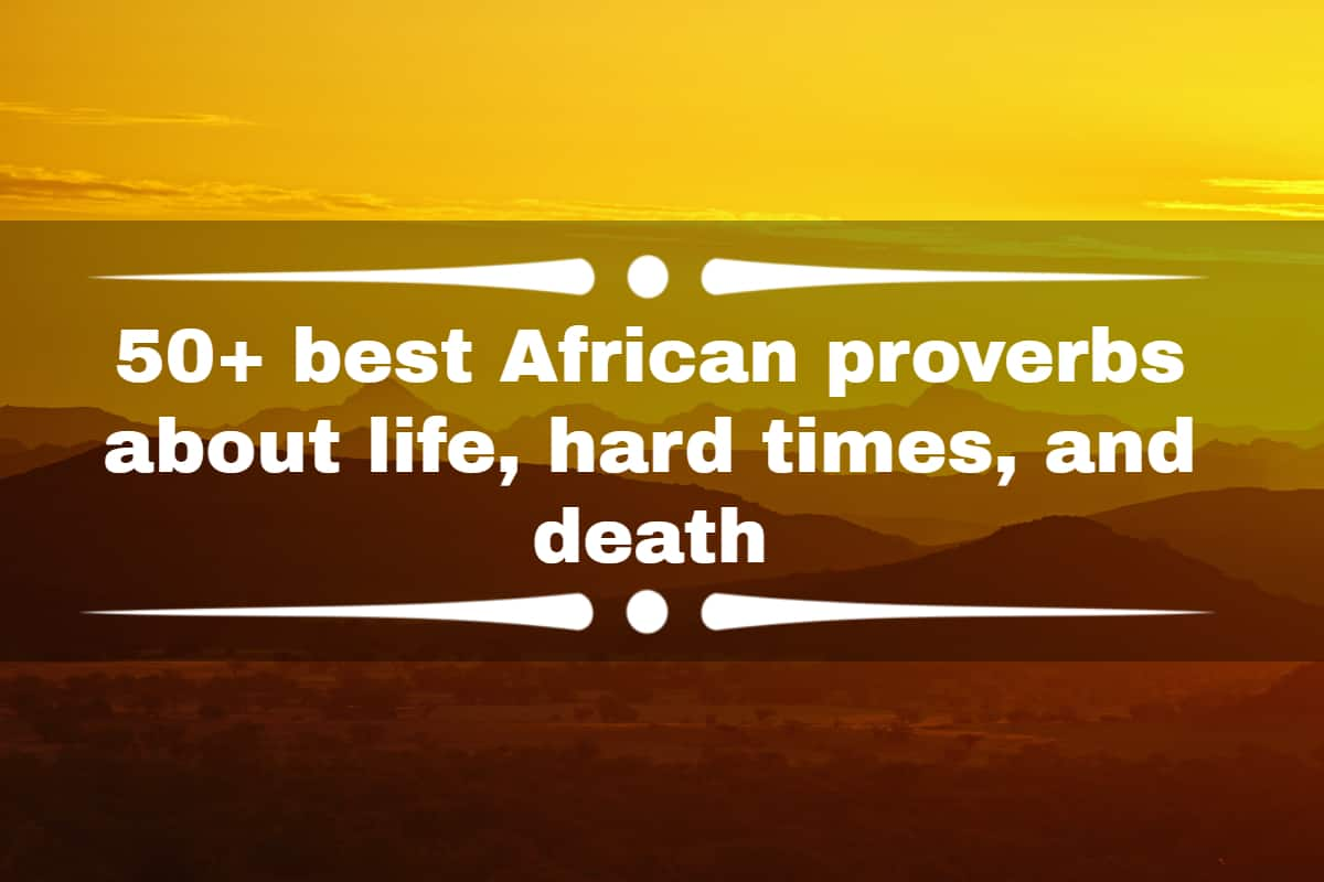 50-best-african-proverbs-about-life-hard-times-and-death-tuko-co-ke