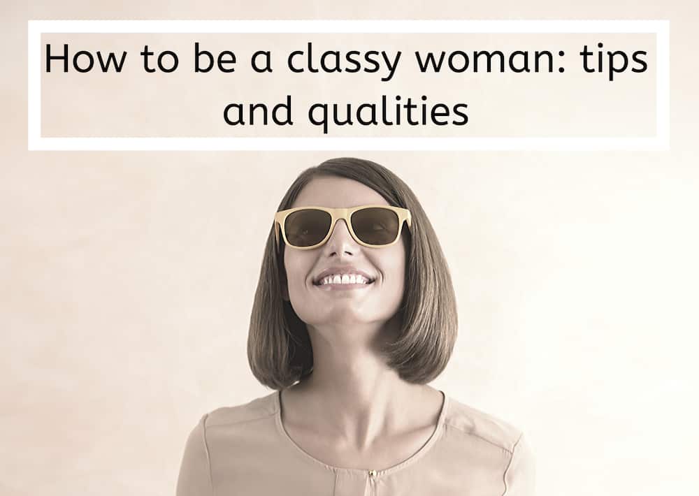 How to be a classy woman: tips and qualities